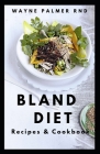 Bland Diet Recipes & Cookbook: The Ultimate Book Guide on Bland Diet and How to Use Recipes for Upset Stomach And Lose Weight By Wayne Palmer Rnd Cover Image