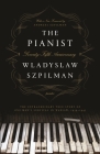 The Pianist (Seventy-Fifth Anniversary Edition): The Extraordinary True Story of One Man's Survival in Warsaw, 1939-1945 By Wladyslaw Szpilman Cover Image