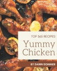 Top 365 Yummy Chicken Recipes: A Yummy Chicken Cookbook for All Generation By Dawn Sommer Cover Image