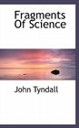 Fragments of Science By John Tyndall Cover Image