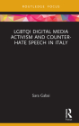 LGBTQI Digital Media Activism and Counter-Hate Speech in Italy (Focus on Global Gender and Sexuality) By Sara Gabai Cover Image
