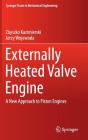 Externally Heated Valve Engine: A New Approach to Piston Engines (Springer Tracts in Mechanical Engineering) By Zbyszko Kazimierski, Jerzy Wojewoda Cover Image
