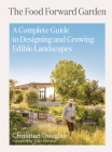 The Food Forward Garden: A Complete Guide to Designing and Growing Edible Landscapes Cover Image