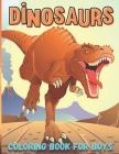 Dinosaurs Coloring Book for Boys: Dinosaurs Activities Coloring Book for Boys ages 4- 8 / 8 - 12 years old By Arrina Soaly Cover Image