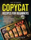 The Ultimate Copycat Recipes for Beginners: How to Make the Most Delicious Italian Restaurant Dishes at Home Cover Image