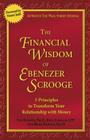 The Financial Wisdom of Ebenezer Scrooge: 5 Principles to Transform Your Relationship with Money By Ted Klontz, Rick Kahler, Brad Klontz Cover Image
