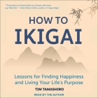 How to Ikigai: Lessons for Finding Happiness and Living Your Life's Purpose Cover Image