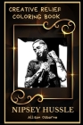 Nipsey Hussle Creative Relief Coloring Book: Powerful Motivation and Success, Calm Mindset and Peace Relaxing Coloring Book for Adults By Allison Osborne Cover Image