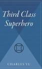 Third Class Superhero By Charles Yu Cover Image