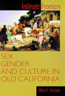Intimate Frontiers: Sex, Gender, and Culture in Old California (Histories of the American Frontier) By Albert L. Hurtado Cover Image