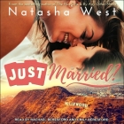 Just Married? Lib/E By Natasha West, Emily Beresford (Read by), Rachael Beresford (Read by) Cover Image