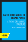 Satiric Catharsis in Shakespeare: A Theory of Dramatic Structure Cover Image