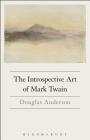 The Introspective Art of Mark Twain By Douglas Anderson Cover Image