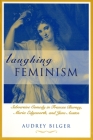 Laughing Feminism: Subversive Comedy in Frances Burney, Maria Edgeworth, and Jane Austen (Revised) (Humor in Life and Letters) By Audrey Bilger Cover Image