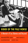 Rider of the Pale Horse: A Memoir of Los Alamos and Beyond By McAllister Hull, Amy Bianco (With), John Hull (Illustrator) Cover Image