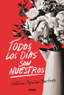 Todos los días son nuestros By Catalina Aguilar Mastretta Cover Image