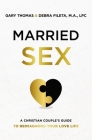 Married Sex: A Christian Couple's Guide to Reimagining Your Love Life Cover Image