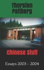 Chinese Stuff: Essays 2003 - 2004 By Thorsten Pattberg Cover Image
