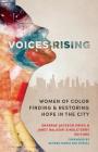 Voices Rising: Women of Color Finding and Restoring Hope in the City By Shabrae Jackson Krieg (Editor), Janet Balasiri Singleterry (Editor), Sandra Maria Van Opstal (Foreword by) Cover Image