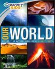 Discovery Kids Our World: Explore the Natural Wonders of Planet Earth Cover Image