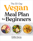 The 30-Day Vegan Meal Plan for Beginners By Eddie Garza, Lauren Pitts Cover Image