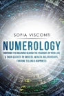 Numerology: Discover The Meaning Behind The Numbers in Your life & Their Secrets to Success, Wealth, Relationships, Fortune Tellin Cover Image
