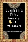 Luqman's Fifty Pearls of Wisdom By Shaykh Abdur Razzaaq Al Badr Cover Image