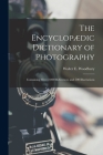 The Encyclopædic Dictionary of Photography: Containing Over 2,000 References and 500 Illustrations By Walter E. Woodbury Cover Image
