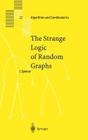 The Strange Logic of Random Graphs (Algorithms and Combinatorics #22) By Joel Spencer Cover Image
