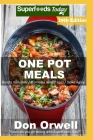 One Pot Meals: 290 One Pot Meals, Dump Dinners Recipes, Quick & Easy Cooking Recipes, Antioxidants & Phytochemicals: Soups Stews and By Don Orwell Cover Image