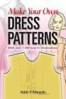 Make Your Own Dress Patterns: With Over 1,000 How-To Illustrations: A Primer in Patternmaking for Those Who Like to Sew Cover Image