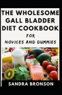 The Wholesome Gall Bladder Diet Cookbook For Novices And Dummies By Sandra Bronson Cover Image