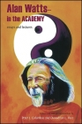 Alan Watts - In the Academy: Essays and Lectures By Alan Watts, Peter J. Columbus (Editor), Peter J. Columbus (Introduction by) Cover Image