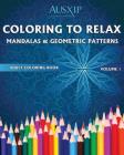 Coloring To Relax Mandalas & Geometric Patterns (Adult Coloring Book #1) Cover Image