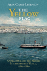 The Yellow Flag: Quarantine and the British Mediterranean World, 1780-1860 (Global Health Histories) By Alex Chase-Levenson Cover Image