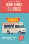 Food truck business: New Edition guide on How to Start up and Grow a Successful Mobile Food Truck Business for Beginners By Dwayne Blake Cover Image
