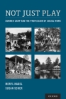 Not Just Play: Summer Camp and the Profession of Social Work By Meryl Nadel, Susan Scher Cover Image