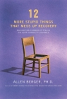 12 More Stupid Things That Mess Up Recovery: Navigating Common Pitfalls on Your Sobriety Journey (Berger 12) By Allen Berger, Ph. D. Cover Image
