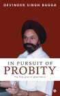 In Pursuit of Probity: The holy grail of governance By Devinder Singh Bagga Cover Image