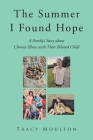 The Summer I Found Hope: A Family's Story about Chronic Illness with Their Beloved Child By Tracy Moulton Cover Image