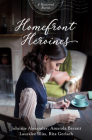 Homefront Heroines: 4 Historical Stories By Johnnie Alexander, Amanda Barratt, Lauralee Bliss, Rita Gerlach Cover Image