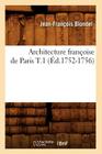 Architecture Françoise de Paris T.1 (Éd.1752-1756) (Arts) By Jean-François Blondel Cover Image