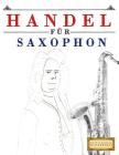 Handel Für Saxophon: 10 Leichte Stücke Für Saxophon Anfänger Buch Cover Image