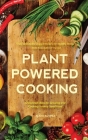 Plant-Powered Cooking: 52 Inspired Ideas for Growing and Cooking Yummy Good Food By Alice Mary Alvrez, Elise Marie Collins (Foreword by) Cover Image
