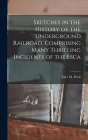 Sketches in the History of the Underground Railroad, Comprising Many Thrilling Incidents of the Esca By Eber M. Pettit Cover Image
