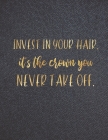 Invest in your Hair, it's the crown you never take off.: Appointment Agenda Book Scheduling for Hairstylists, Beauty Salons Spas Hairdressers with Tim By Casa Vera Beauty Journals Cover Image
