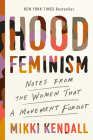 Hood Feminism: Notes from the Women That a Movement Forgot By Mikki Kendall Cover Image