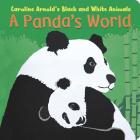 A Panda's World (Caroline Arnold's Black and White Animals) By Caroline Arnold, Caroline Arnold (Illustrator) Cover Image