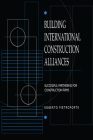 Building International Construction Alliances: Successful Partnering for Construction Firms By Roberto Pietroforte Cover Image