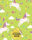 Unicorn Sticker Book: Cute Colorful Blank Sticker Book For Girls 4-8 - Big Sticker Book Collecting Album, Children Favorite Sticker Book Cover Image